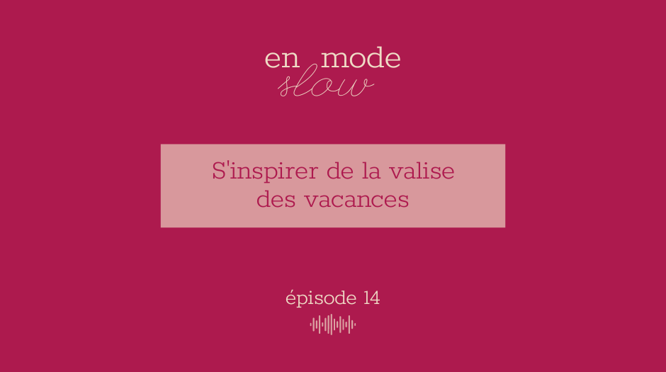 « En mode slow » – Episode 14