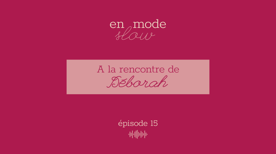 « En mode slow » – Episode 15