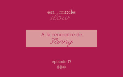 « En mode slow » – Episode 17