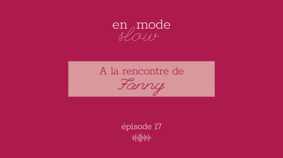« En mode slow » – Episode 17