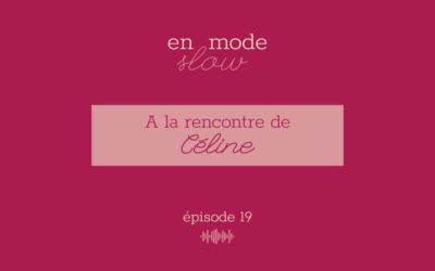 « En mode slow » – Episode 19