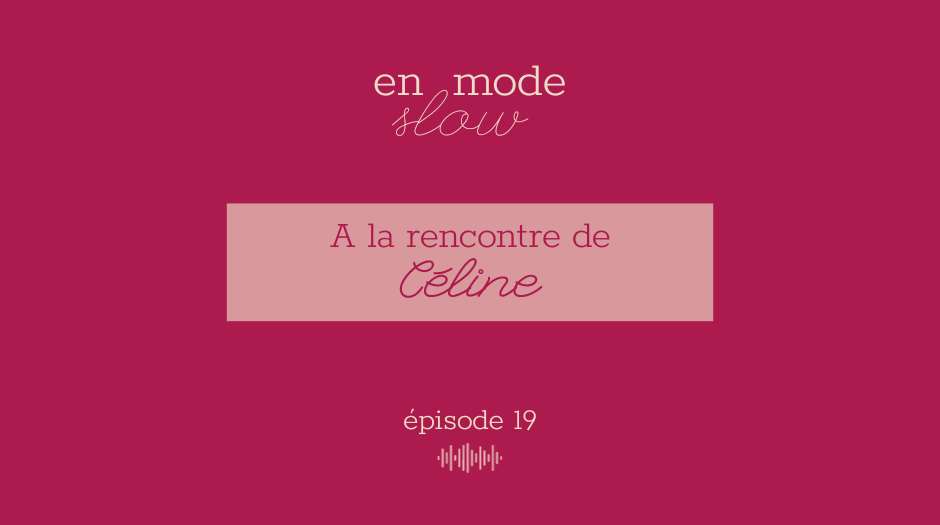 « En mode slow » – Episode 19