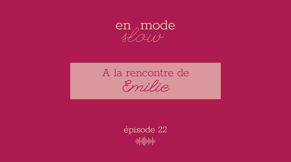 « En mode slow » – Episode 22
